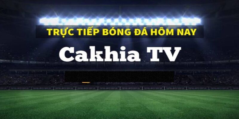 Cakhiatv: Điểm đến hàng đầu cho trải nghiệm trực tiếp bóng đá