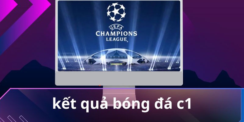 Theo dõi kết quả những màn chạm trán đỉnh cao ở Champion League