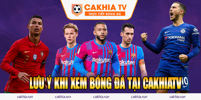 Lưu ý khi xem bóng đá tại cakhiatv