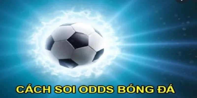 Cách soi odds trong bóng đá chuẩn nhất