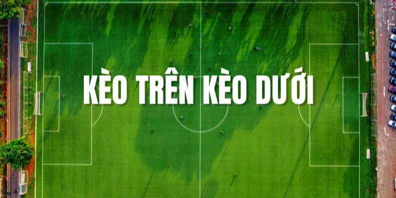 kèo trên kèo dưới