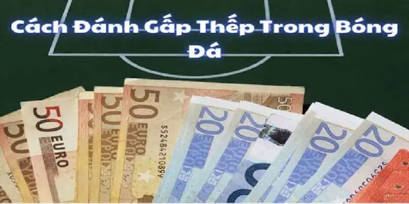Cách đánh gấp thếp bóng đá vô cùng phổ biến 