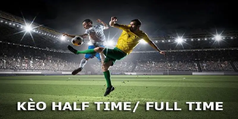 Giải đáp kèo Half time và Full time là gì?