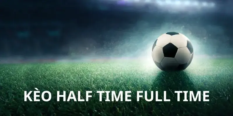kèo Half time và Full time
