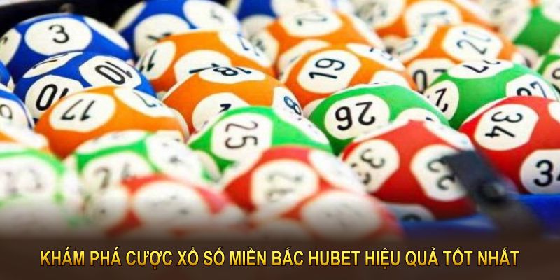 Khám phá cược xổ số miền bắc hubet hiệu quả tốt nhất