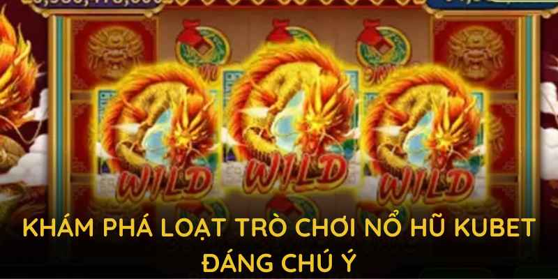 Khám phá loạt trò chơi nổ hũ KUBET đáng chú ý