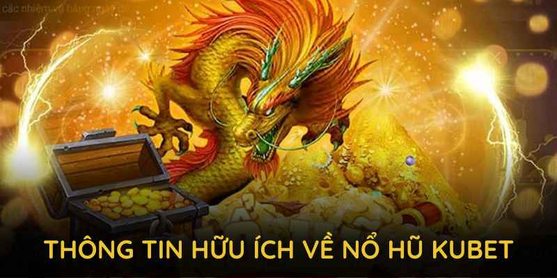 Thông tin hữu ích về nổ hũ KUBET