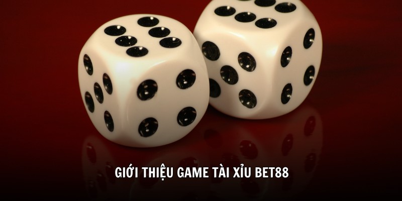 Các điều chung giới thiệu về tài xỉu bet88